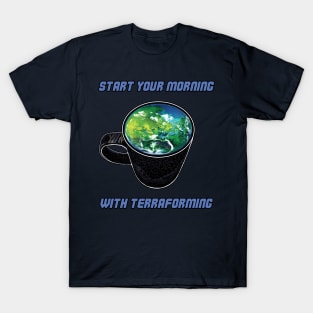 Start Your Morning With Terraforming T-Shirt